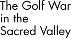 The Golf War in the Sacred Valley